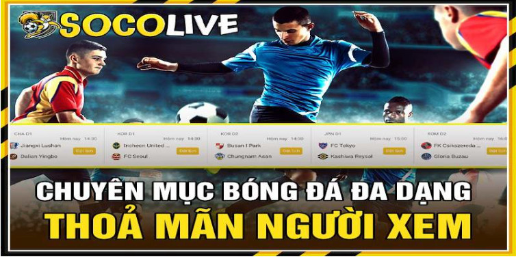 Đắm chìm thế giới phát trực tiếp bóng đá đỉnh cao tại nền tảng Socolive